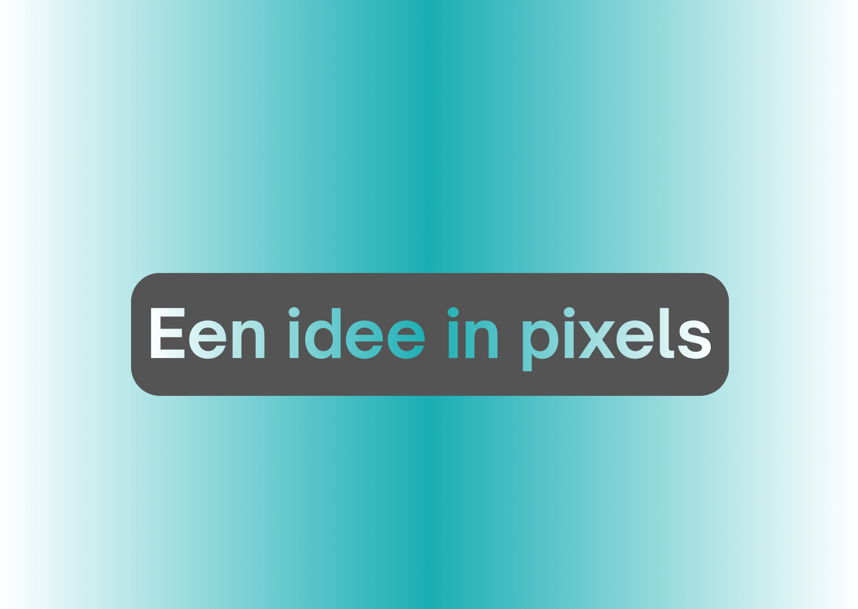 Een idee in pixels.